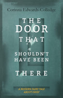 The Door That Shouldn't Have Been There : A Modern Fairy Tale About Grief-9781910461679