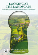 Looking at the Landscape : Glimpses into the History of Cheshire and Beyond-9781910481110