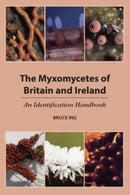 The Myxomycetes of Britain and Ireland : An Identification Handbook-9781910481295