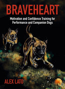 Braveheart : Motivation and Confidence Training For Performance and Companion Dogs-9781910488621