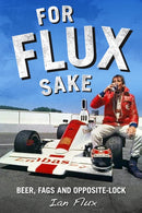 For Flux Sake : Beer, fags and opposite-lock-9781910505694