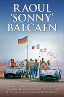 Raoul 'Sonny' Balcaen : My exciting true-life story in motor racing from Top-Fuel drag-racing pioneer to Jim Hall, Reventlow Scarab, Carroll Shelby and beyond-9781910505779
