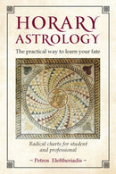 Horary Astrology: The Practical Way to Learn Your Fate : Radical Charts for Student and Professional-9781910531211