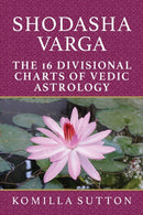 Shodasha Varga: The 16 Divisional Charts of Vedic Astrology-9781910531402