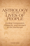Astrology and the LIves of People : Finding Compassion, Character, and Heroism in the Horoscope-9781910531846