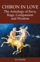 Chiron in Love: The Astrology of Envy, Rage, Compassion and Wisdom-9781910531969