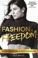 Fashion Is Freedom : How a Girl from Tehran Broke the Rules to Change her World-9781910536797