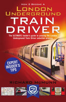 How to Become a London Underground Train Driver: The Insider's Guide to Becoming a London Underground Tube Driver-9781910602249