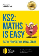 KS2: Maths is Easy - Ratio, Proportion and Algebra. in-Depth Revision Advice for Ages 7-11 on the New Sats Curriculum. Achieve 100%-9781910602485
