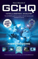 How to Become a GCHQ Intelligence Analyst: The Ultimate Guide to a Career in the UK's Security and Intelligence Service-9781910602799