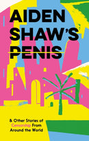 Aiden Shaw's Penis and Other Stories of Censorship From Around the World-9781910620816