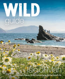 Wild Guide Isle of Man : Great Adventures, Hidden Places & the Good Life (Travel Guide)-9781910636589
