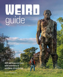 Weird Guide Britain : An Atlas of 300 Curious Corners, Wild Wonders and Sublime Structures-9781910636701