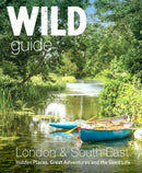 Wild Guide London & South East England : Adventures in Norfolk, Suffolk, Sussex, Kent, Hampshire, Thames, Oxford, Cambridge, London-9781910636732