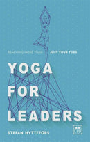 Yoga for Leaders : How to Manage Self-Disruption in a World of Self-Destruction-9781910649695