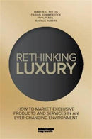 Rethinking Luxury : How to Market Exclusive Products and Services in an Ever-Changing Environment-9781910649978
