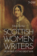 Scottish Women Writers : from 1800 to the Great War-9781910682470