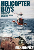 Helicopter Boys : True Tales from Operators of Military and Civilian Rotorcraft-9781910690550