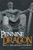Pennine Dragon : The Real King Arthur of the North-9781910705322