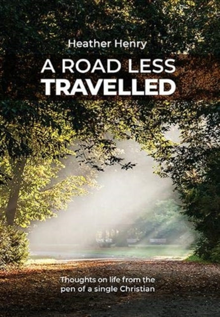 A Road Less Travelled : Thoughts on life from the pen of a single Christian-9781910719862