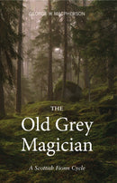 The Old Grey Magician : A Scottish Fionn Cycle-9781910745410