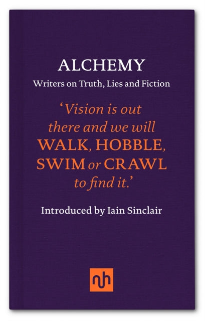 Alchemy : Writers on Truth, Lies and Fiction-9781910749166
