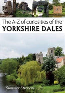 The A-Z of Curiosities of the Yorkshire Dales-9781910758090
