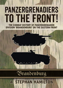 Panzergrenadiers to the Front! : The Combat History of Panzergrenadier Division 'Brandenburg' on the Eastern Front 1944-45-9781910777138