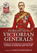 Forgotten Victorian Generals : Studies in the Exercise of Command and Control in the British Army 1837-1901-9781910777206
