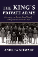 The King's Private Army : Protecting the British Royal Family during the Second World War-9781910777282