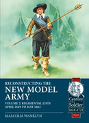 Reconstructing the New Model Army : Volume 2 - Regimental Lists, April 1649 to May 1663-9781910777886