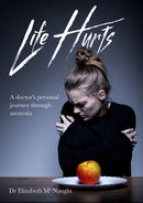 Life Hurts : A Doctor's Personal Journey Through Anorexia-9781910786659