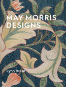 May Morris Designs : The Essence and Soul of Beautiful Embroidery-9781910807699