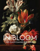 In Bloom : How Plants Changed Our World-9781910807743