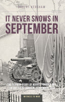 It Never Snows in September : The German View of Market-Garden and the Battle of Arnhem, September 1944-9781910809617