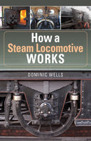 How a Steam Locomotive Works-9781910809747