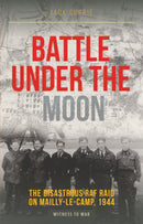 Battle Under the Moon : The Disastrous RAF Raid on Mailly-Le-Camp, 1944-9781910809808