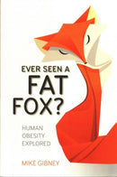 Ever Seen a Fat Fox? : Human Obesity Explored-9781910820087