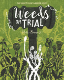 Weeds on Trial : The Verdicts Every Gardener Needs-9781910821275