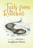 Tails from the Reedbed : A study of otters at Leighton Moss-9781910837207