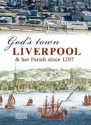 God's Town : Liverpool and her Parish since 1207-9781910837276