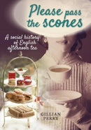 Please pass the scones : A social history of English afternoon tea-9781910837405