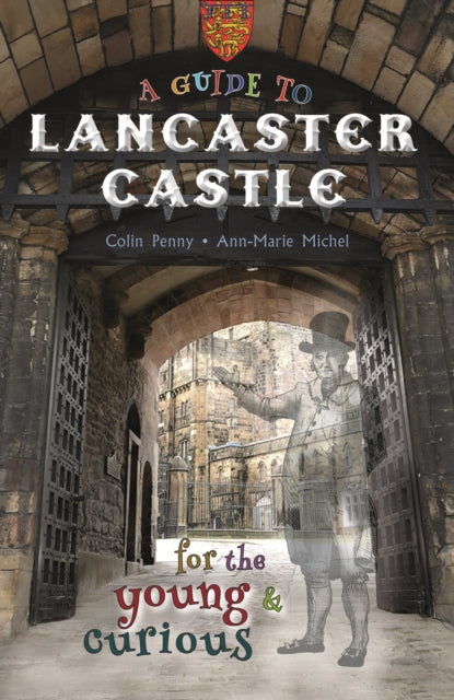 A Guide to Lancaster Castle : for the young and curious-9781910837504