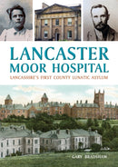 Lancaster Moor Hospital : Lancashire's first County Lunatic Asylum-9781910837528