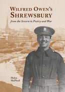 Wilfred Owen's Shrewsbury : from the Severn to Poetry and War-9781910839256