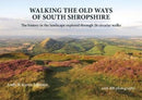 Walking the Old Ways of South Shropshire : The history in the landscape explored through 26 circular walks-9781910839348
