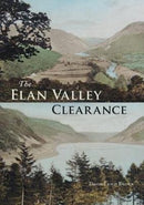 The Elan Valley Clearance : The Fate of the People and Places Affected by the 1892 Elan Valley Reservoir Scheme-9781910839362