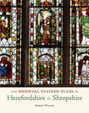 The Medieval Stained Glass of Herefordshire & Shropshire-9781910839546