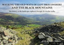 Walking the Old Ways of East Breconshire and the Black Mountains : The history in the landscape explored through  26 circular walks-9781910839553