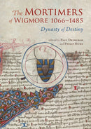 The Mortimers of Wigmore, 1066-1485 : Dynasty of Destiny-9781910839652